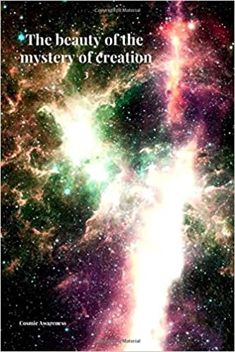 The beauty of the mystery of creation 3: Cosmic notebook for saving and assimilating knowledge about the Creator of the Universe, hyperspace, ... Journal, Diary (110 Pages, Blank, 6 x 9)