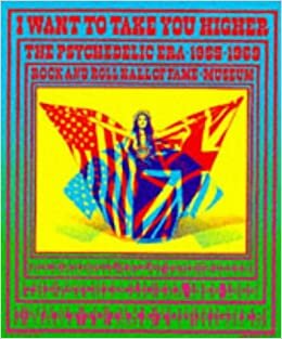 I Want to Take You Higher: The Psychedelic Era 1965-1969: Rock and Roll Hall of Fame and Museum (Rock & Roll Hall of Fame & Museum)
