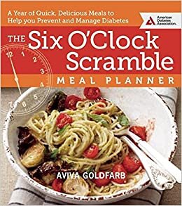 The Six O'Clock Scramble Meal Planner: A Year of Quick, Delicious Meals to Help You Prevent and Manage Diabetes indir