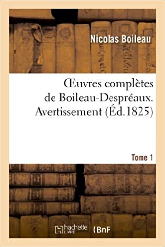 Oeuvres complètes de Boileau-Despréaux. Tome 1. Avertissement (Litterature)