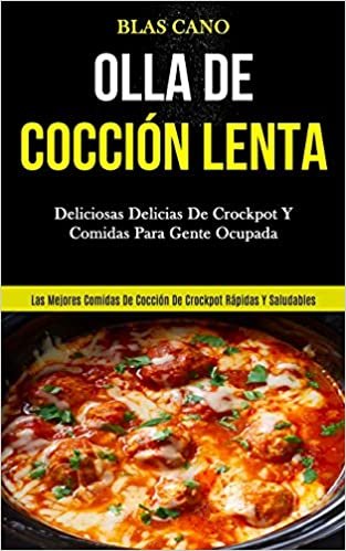 Olla De Cocción Lenta: Deliciosas delicias de crockpot y comidas para gente ocupada (Las mejores comidas de cocción de crockpot rápidas y saludables) indir