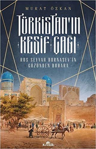 Türkistanın Keşif Çağı-Rus Seyyah Burnaşevin Gözünden Buhara