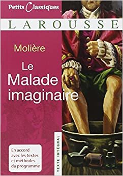 Le malade imaginaire (Petits Classiques Larousse Texte Integral)