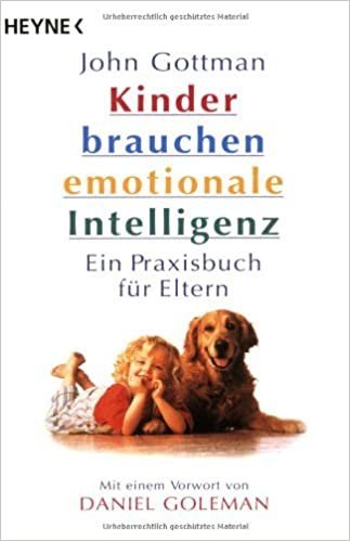 Kinder brauchen emotionale Intelligenz: Ein Praxisbuch für Eltern