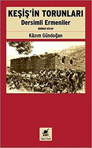 Keşiş'in Torunları Dersimli Ermeniler: (Birinci Kitap)