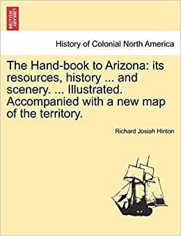 The Hand-book to Arizona: its resources, history ... and scenery. ... Illustrated. Accompanied with a new map of the territory.