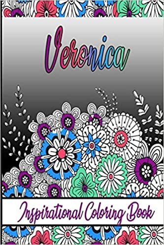 Veronica Inspirational Coloring Book: An adult Coloring Boo kwith Adorable Doodles, and Positive Affirmations for Relaxationion.30 designs , 64 pages, matte cover, size 6 x9 inch ,