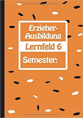 Erzieher-Ausbildung - Lernfeld 6 - Semester:: Das Schulheft für mehr Struktur in der Ausbildung | Liniert | 7x10 '' | 100 Seiten