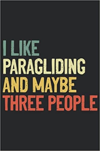 I Like Paragliding And Maybe Three People: Lined notebook / Journal 110 Pages 6x9 Glossy Finish, with an Awesome Quote, Paraglider Funny Saying gift for him or her