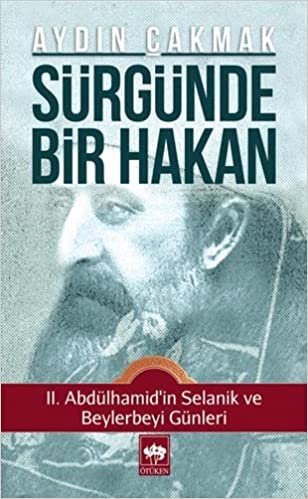 Sürgünde Bir Hakan: II. Abdülhamid'in Selanik ve Beylerbeyi Günleri