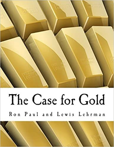 The Case for Gold (Large Print Edition): A Minority Report of the U.S. Gold Commission