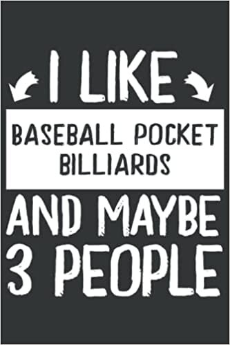 I Like Baseball Pocket Billiards and Maybe 3 People: Cool Perfect Gift Idea for Games Lovers ~ Small Lined Notebook (6'' X 9") indir