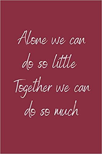 Alone we can do so little Together we can do so much: Teamwork Awards | Appreciation Gifts for Employees | Teamwork Gifts | Lined notebook | 6x9 inches |120 Pages