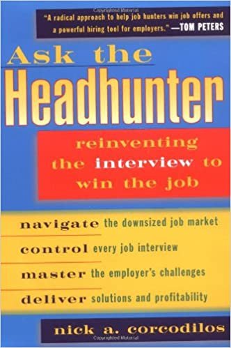 Ask the Headhunter: Reinventing the Interview to Win the Job