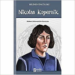 Bilimin Öncüleri - Nikolas Kopernik: Modern Astronominin Kurucusu