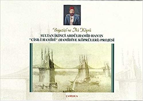 Sultan İkinci Abdülhamid Han'ın "Cisr-i Hamidi"(Hamidiye Köprüleri) Projesi indir