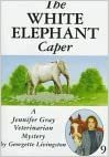 The White Elephant Caper (A Jennifer Gray Veterinarian Mystery, Band 9)