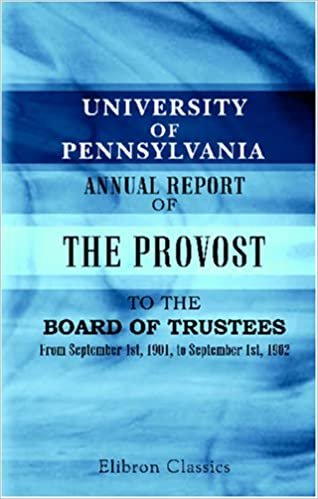 University of Pennsylvania. Annual Report of the Provost to the Board of Trustees: From September 1st, 1901, to September 1st, 1902