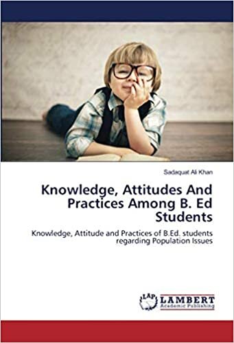 Knowledge, Attitudes And Practices Among B. Ed Students: Knowledge, Attitude and Practices of B.Ed. students regarding Population Issues indir