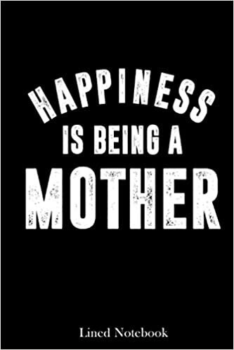 Distressed Happy Mother's Day Happiness Is Being A Mother lined notebook: Mother journal notebook, Mothers Day notebook for Mom, Funny Happy Mothers ... Mom Diary, lined notebook 120 pages 6x9in