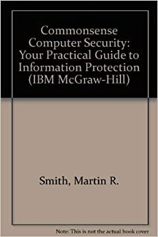 Commonsense Computer Security: Your Practical Guide to Information Protection (The IBM McGraw-Hill Series)