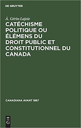 Catéchisme politique ou élémens du droit public et constitutionnel du Canada (Canadiana Avant 1867)