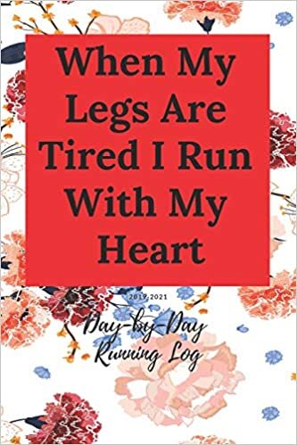 When My Legs Are Tired I Run With My Heart: Day-by-Day Running Log 2019-2021 indir