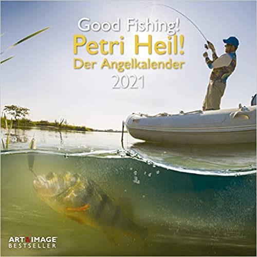 Petri Heil - Der Angelkalender 2021 - Wand-Kalender - Broschüren-Kalender - A&I - 30x30 - 30x60 geöffnet: Good Fishing