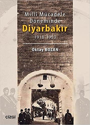 Milli Mücadele Döneminde Diyarbakır 1918 1923