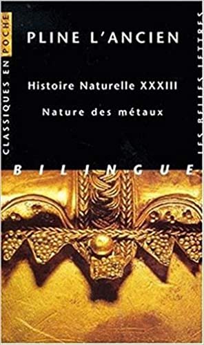 Pline l'Ancien, Histoire Naturelle Livre XXXIII: Nature Des Metaux: 43 (Classiques En Poche)