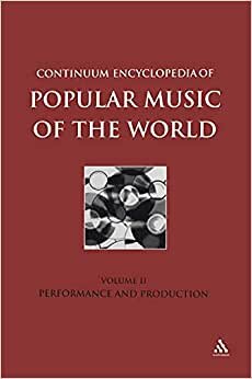 Continuum Encyclopedia of Popular Music of the World: Production and Performance v. 2 (Continuum Encyclopedia of Popular Music of the World)