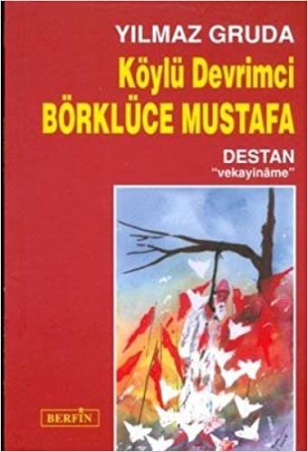 KÖYLÜ DEVRİMCİ BÖRKLÜCE MUSTAFA: Destan "vekayiname"