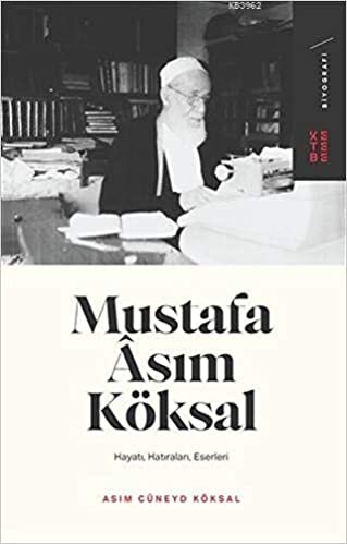 Mustafa Asım Köksal - Hayatı, Hatıraları, Eserleri