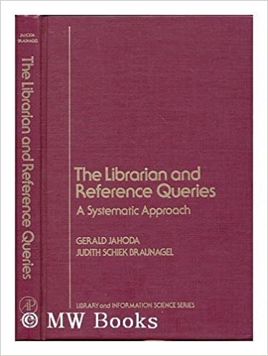 The Librarian and Reference Queries: A Systematic Approach (Library and Information Science)