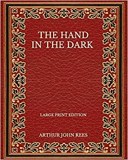 The Hand In The Dark - Large Print Edition indir
