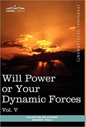 Personal Power Books (in 12 Volumes), Vol. V: Will Power or Your Dynamic Forces