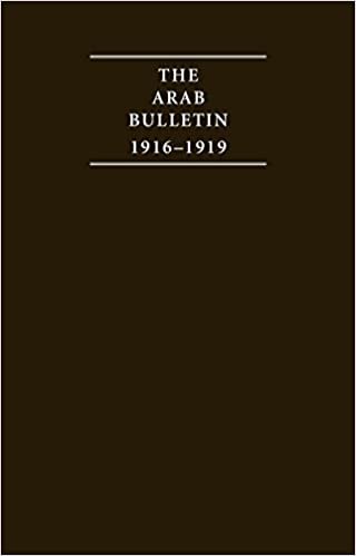 The Arab Bulletin 1916–1919 4 Volume Hardback Set: Bulletin of the Arab Bureau in Cairo (Cambridge Archive Editions)
