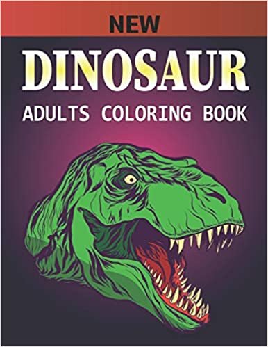 New Dinosaur Adults Coloring Book: An Adults Coloring Book For Grown-Ups Dinosaur Coloring Pages indir