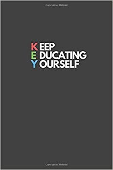 Keep educating yourself.: Motivational Notebook, Inspiration, Journal, Diary (110 Pages, Blank, 6 x 9)