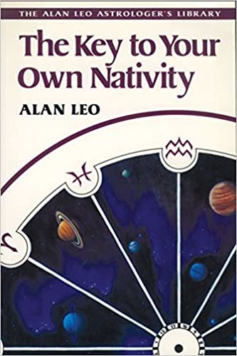 The Key to Your Own Nativity (Alan Leo Astrologer's Library)