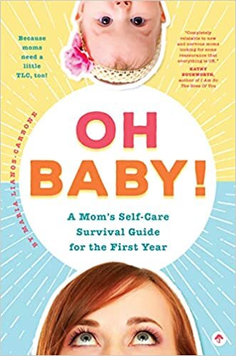 Oh Baby! a Mom's Self-Care Survival Guide for the First Year: Because Moms Need a Little Tlc, Too!