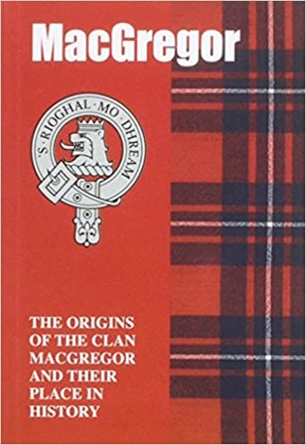 The MacGregor: The Origins of the Clan MacGregor and Their Place in History (Scottish Clan Mini-Book)