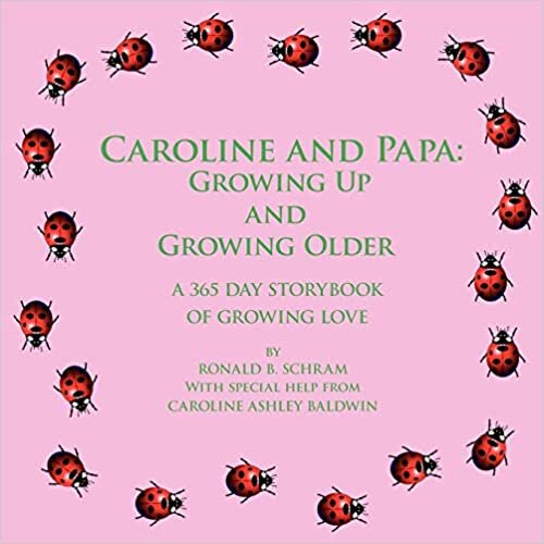 Caroline and Papa: Growing Up and Growing Older: A 365 Day Storybook of Growing Love
