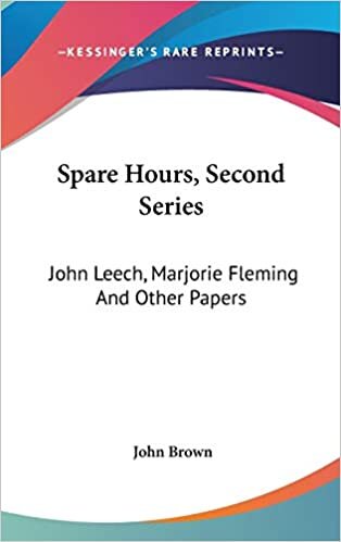 Spare Hours, Second Series: John Leech, Marjorie Fleming And Other Papers