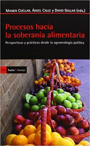 Procesos hacia la soberanía alimentaria : perspectivas y prácticas desde la agroecología política