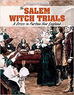 The Salem Witch Trials: A Crisis in Puritan New England (American History)
