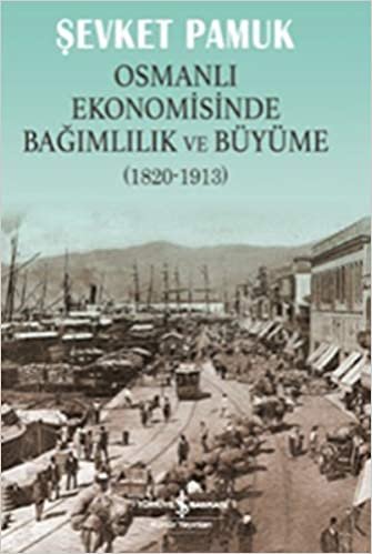 Osmanlı Ekonomisinde Bağımlılık ve Büyüme 1820 1913