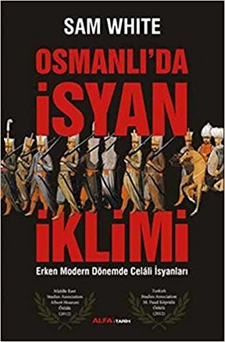 Osmanlı'da İsyan İklimi: Erken Modern Dönemde Celali İsyanları