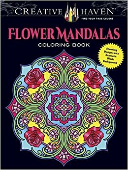 Creative Haven Flower Mandalas Coloring Book: Stunning Designs on a Dramatic Black Background (Creative Haven Coloring Books)