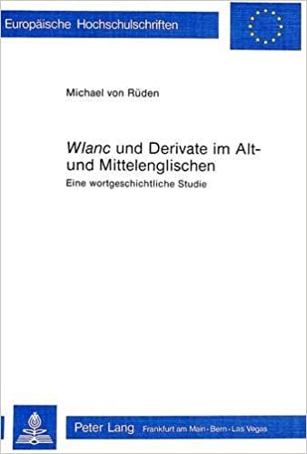 «Wlanc» und Derivate im Alt- und Mittelenglischen: Eine wortgeschichtliche Studie (Europäische Hochschulschriften / European University Studies / ... et littérature anglo-saxonnes, Band 61) indir